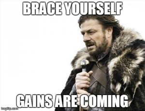 gains are coming